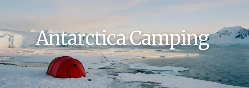 Antarctica | Camping on Ice: An Unforgettable Antarctic Adventure Antarctica | Camping on Ice: An Unforgettable Antarctic Adventure
