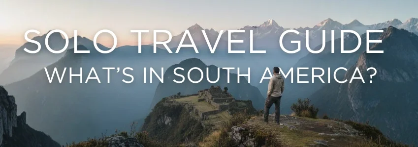 Peru | Solo Travel in South America: Embrace the Adventure Peru | Solo Travel in South America: Embrace the Adventure